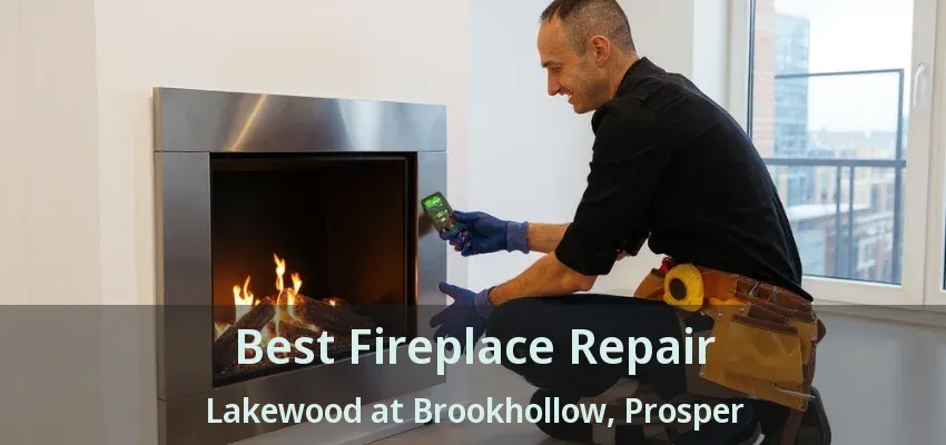 Best Fireplace Repair Lakewood at Brookhollow, Prosper - TX