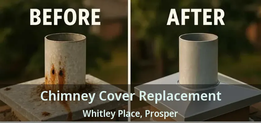 Chimney Cover Replacement Whitley Place, Prosper - TX