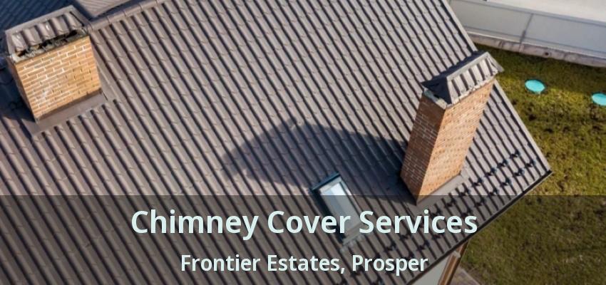 Chimney Cover Services Frontier Estates, Prosper - TX