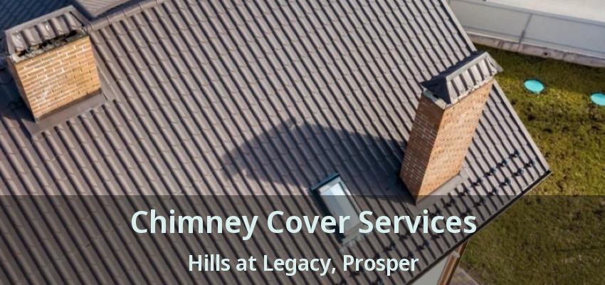 Chimney Cover Services Hills at Legacy, Prosper - TX