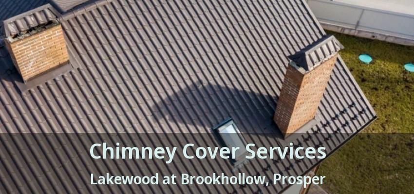 Chimney Cover Services Lakewood at Brookhollow, Prosper - TX