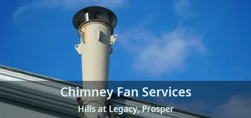 Chimney Fan Services Hills at Legacy, Prosper - TX