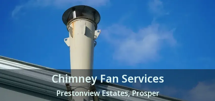 Chimney Fan Services Prestonview Estates, Prosper - TX