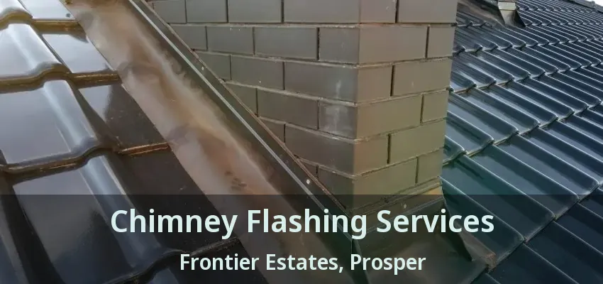Chimney Flashing Services Frontier Estates, Prosper - TX