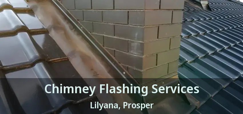 Chimney Flashing Services Lilyana, Prosper - TX