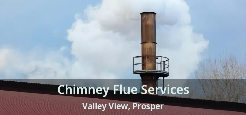 Chimney Flue Services Valley View, Prosper - TX