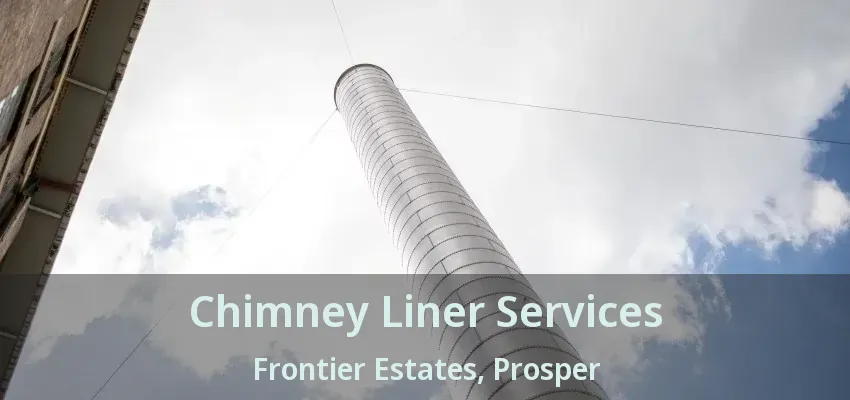 Chimney Liner Services Frontier Estates, Prosper - TX