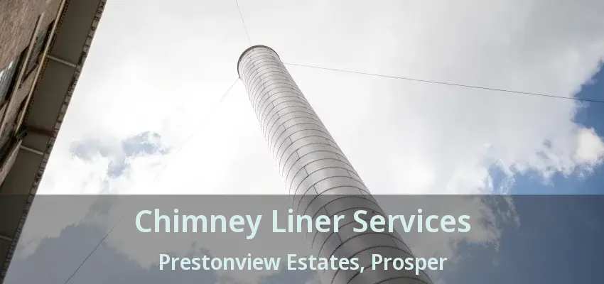 Chimney Liner Services Prestonview Estates, Prosper - TX