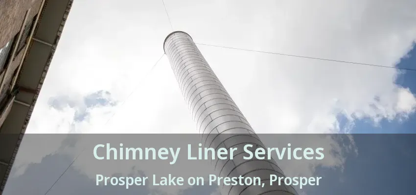 Chimney Liner Services Prosper Lake on Preston, Prosper - TX