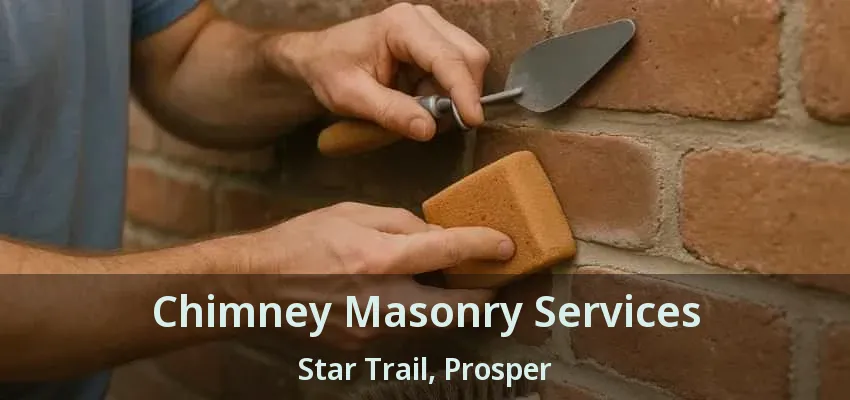 Chimney Masonry Services Star Trail, Prosper - TX