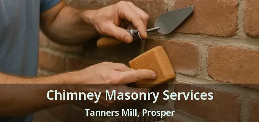 Chimney Masonry Services Tanners Mill, Prosper - TX