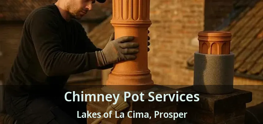 Chimney Pot Services Lakes of La Cima, Prosper - TX