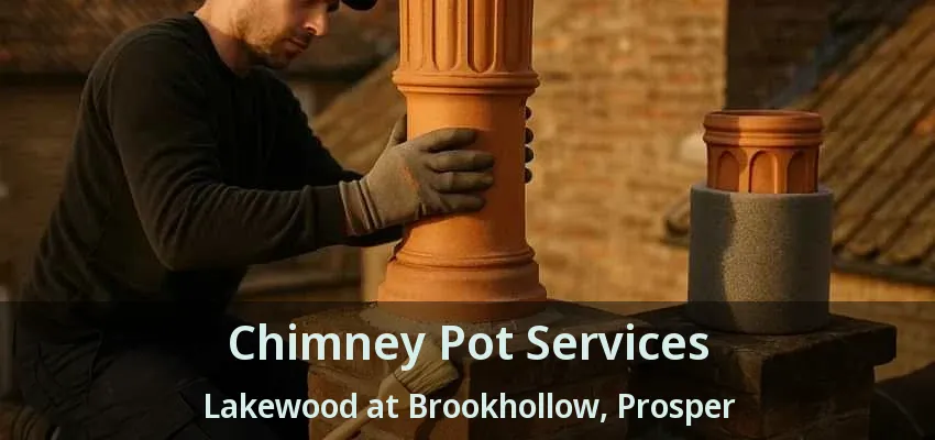 Chimney Pot Services Lakewood at Brookhollow, Prosper - TX