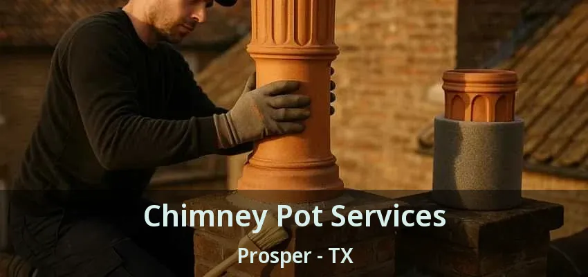 Chimney Pot Services Prosper - TX