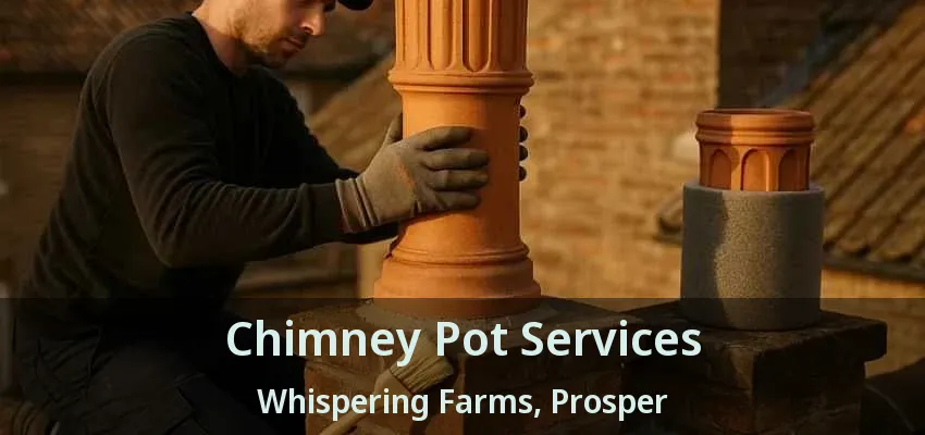 Chimney Pot Services Whispering Farms, Prosper - TX