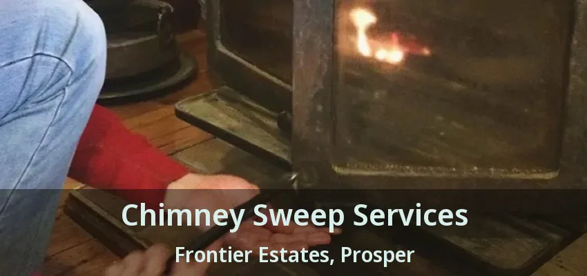 Chimney Sweep Services Frontier Estates, Prosper - TX