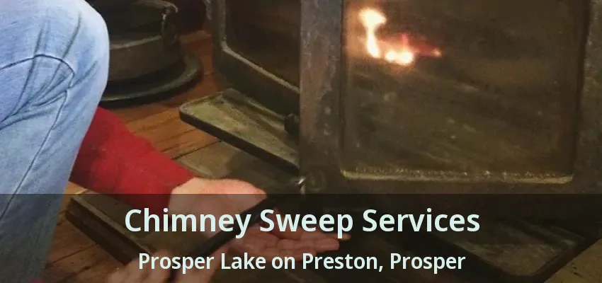 Chimney Sweep Services Prosper Lake on Preston, Prosper - TX