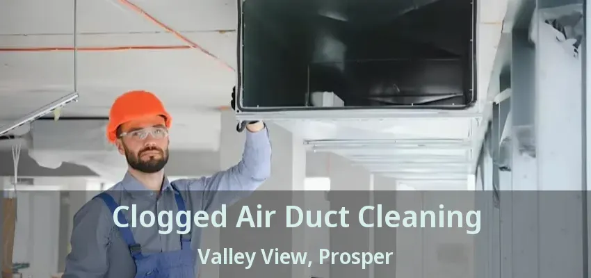 Clogged Air Duct Cleaning Valley View, Prosper - TX