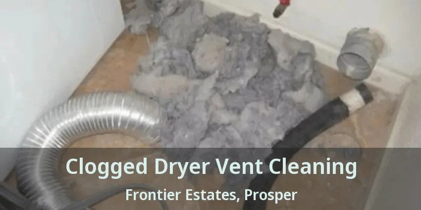 Clogged Dryer Vent Cleaning Frontier Estates, Prosper - TX