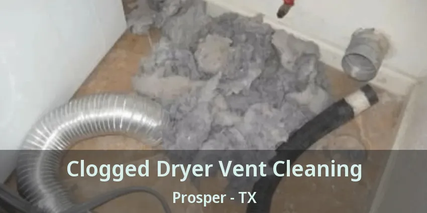 Clogged Dryer Vent Cleaning Prosper - TX