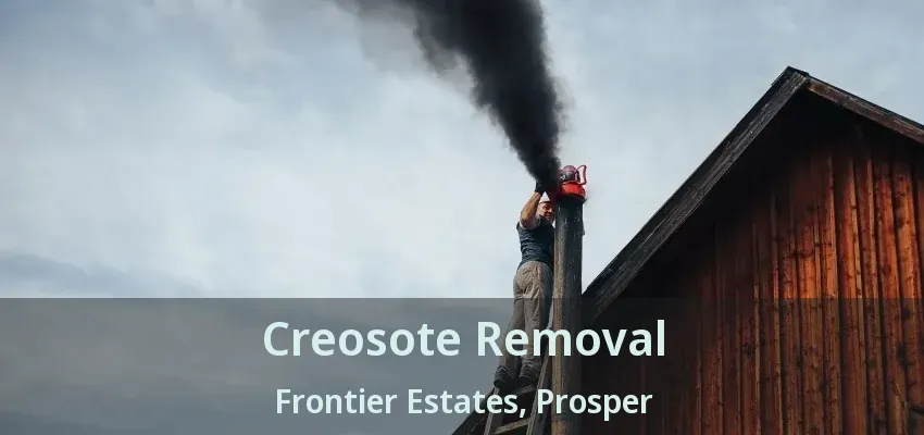 Creosote Removal Frontier Estates, Prosper - TX