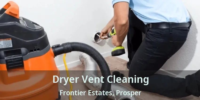 Dryer Vent Cleaning Frontier Estates, Prosper - TX
