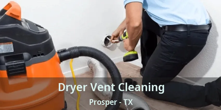 Dryer Vent Cleaning Prosper - TX