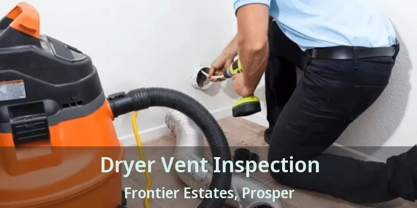 Dryer Vent Inspection Frontier Estates, Prosper - TX
