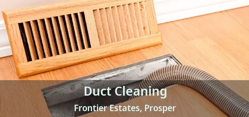 Duct Cleaning Frontier Estates, Prosper - TX