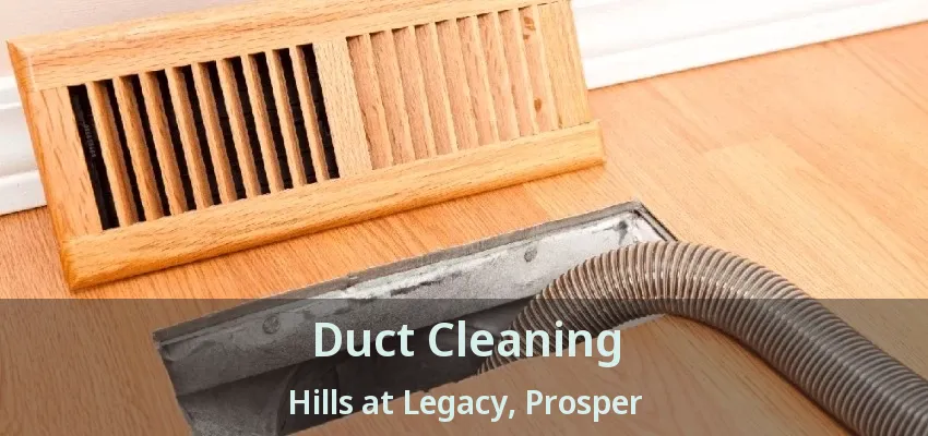 Duct Cleaning Hills at Legacy, Prosper - TX