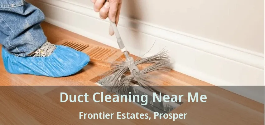 Duct Cleaning Near Me Frontier Estates, Prosper - TX