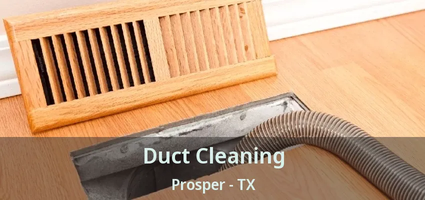 Duct Cleaning Prosper - TX