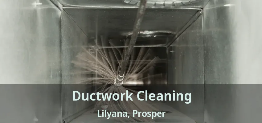 Ductwork Cleaning Lilyana, Prosper - TX