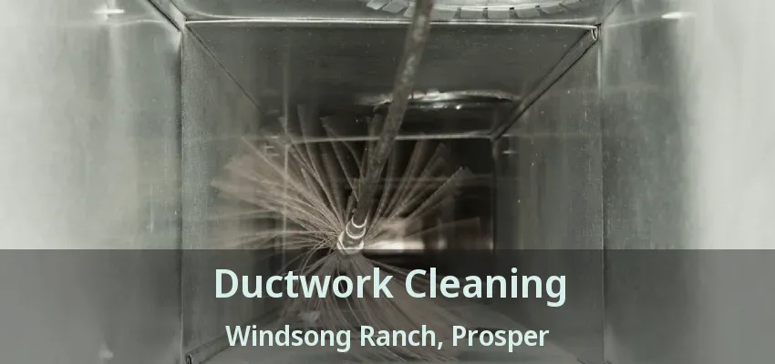 Ductwork Cleaning Windsong Ranch, Prosper - TX