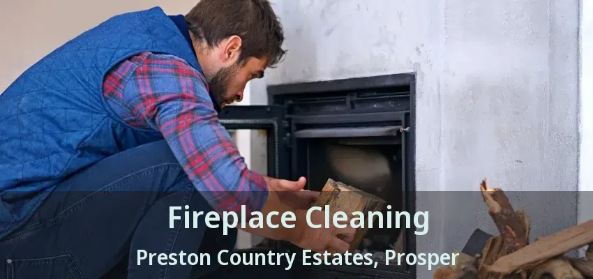 Fireplace Cleaning Preston Country Estates, Prosper - TX