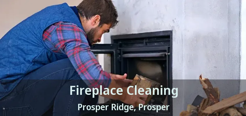 Fireplace Cleaning Prosper Ridge, Prosper - TX