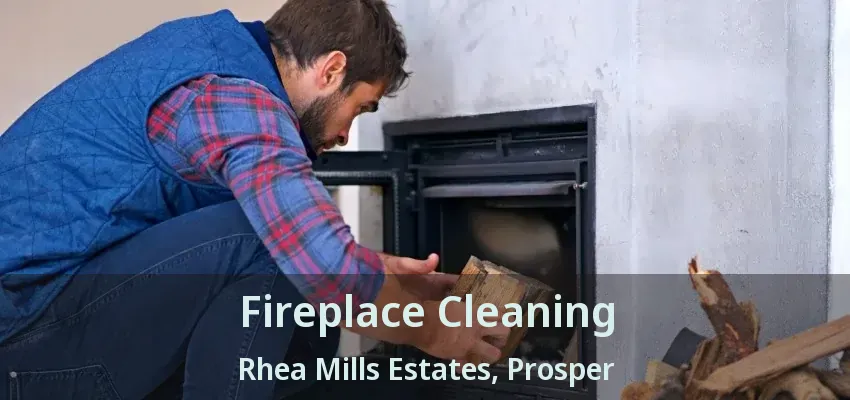 Fireplace Cleaning Rhea Mills Estates, Prosper - TX