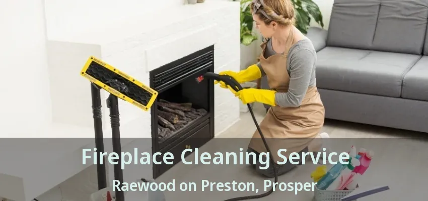 Fireplace Cleaning Service Raewood on Preston, Prosper - TX