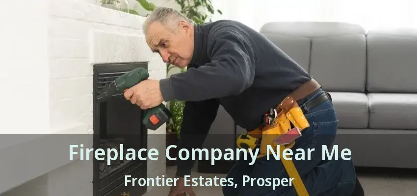 Fireplace Company Near Me Frontier Estates, Prosper - TX