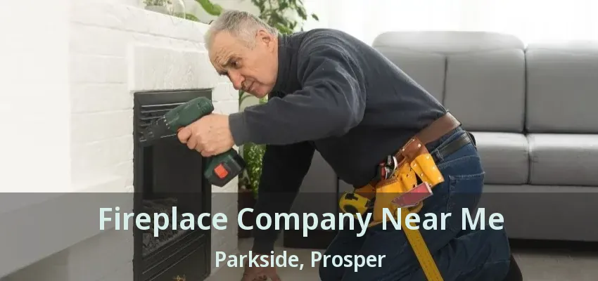 Fireplace Company Near Me Parkside, Prosper - TX