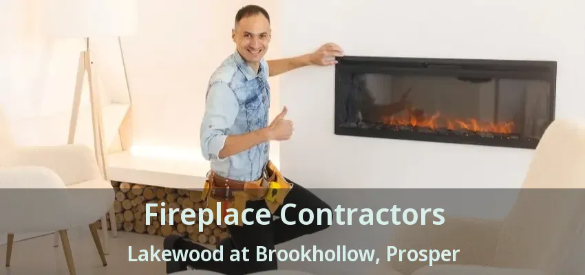 Fireplace Contractors Lakewood at Brookhollow, Prosper - TX