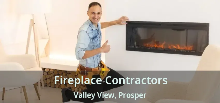 Fireplace Contractors Valley View, Prosper - TX