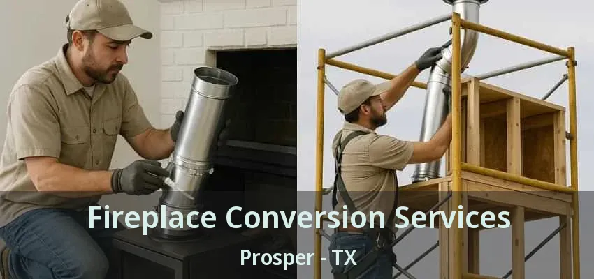 Fireplace Conversion Services Prosper - TX Fireplace Conversion Services Prosper - TX