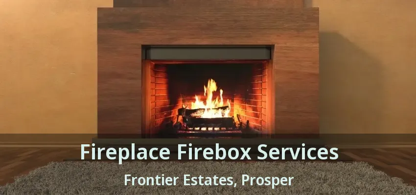 Fireplace Firebox Services Frontier Estates, Prosper - TX