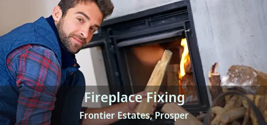 Fireplace Fixing Frontier Estates, Prosper - TX
