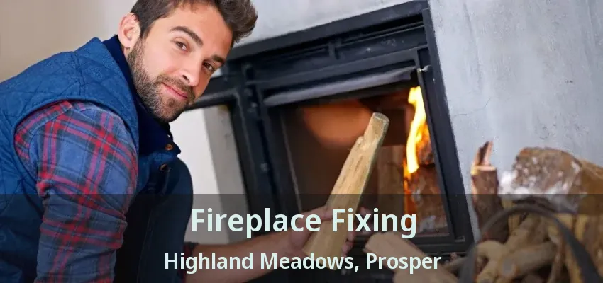 Fireplace Fixing Highland Meadows, Prosper - TX