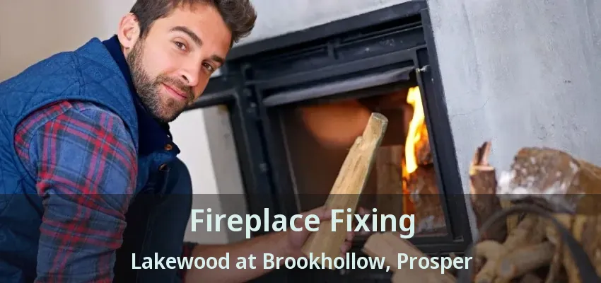 Fireplace Fixing Lakewood at Brookhollow, Prosper - TX