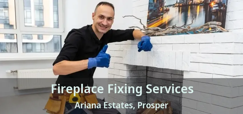 Fireplace Fixing Services Ariana Estates, Prosper - TX