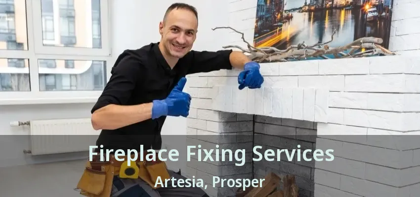 Fireplace Fixing Services Artesia, Prosper - TX