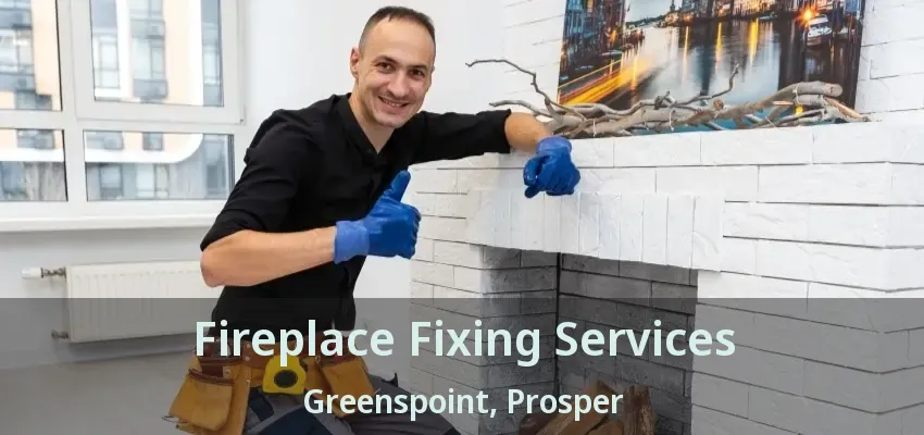 Fireplace Fixing Services Greenspoint, Prosper - TX